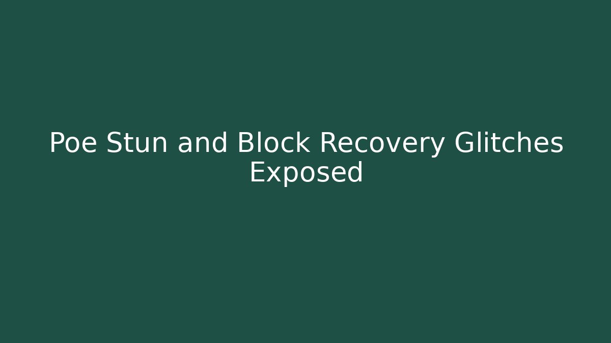 Poe Stun and Block Recovery Glitches Exposed