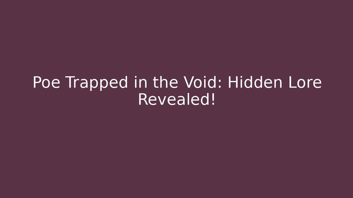 Poe Trapped in the Void: Hidden Lore Revealed! - Felix Cat Insurance