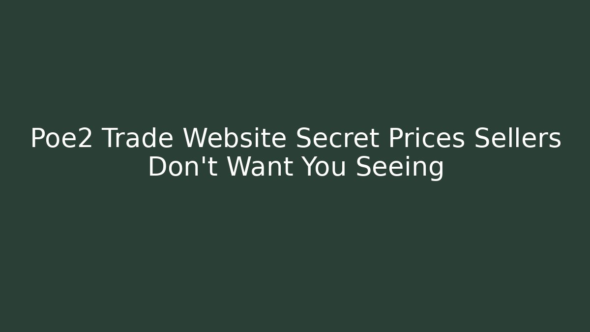 Poe2 Trade Website Secret Prices Sellers Don't Want You Seeing