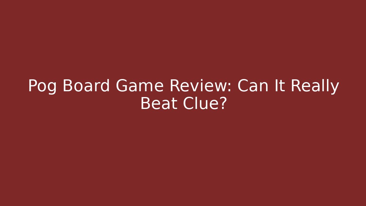 Pog Board Game Review: Can It Really Beat Clue?
