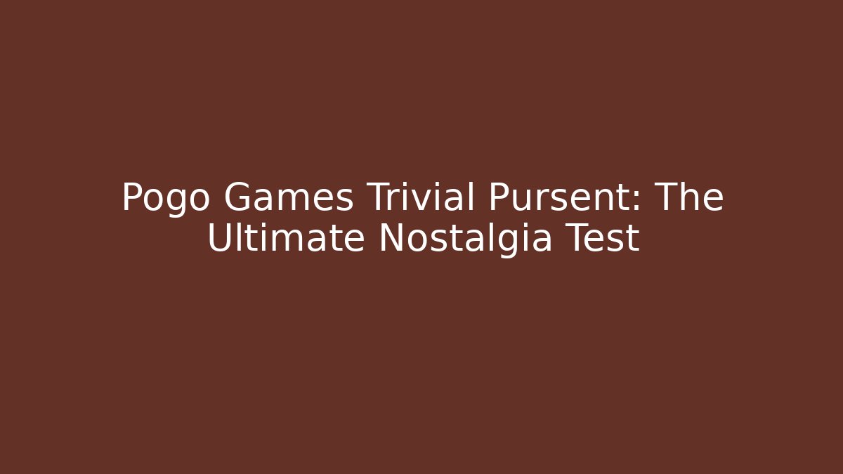 Pogo Games Trivial Pursent: The Ultimate Nostalgia Test