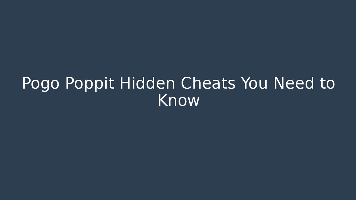 Pogo Poppit Hidden Cheats You Need to Know