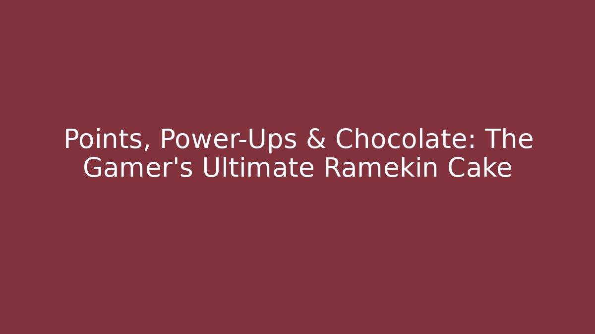 Points, Power-Ups & Chocolate: The Gamer’s Ultimate Ramekin Cake - Felix Cat Insurance
