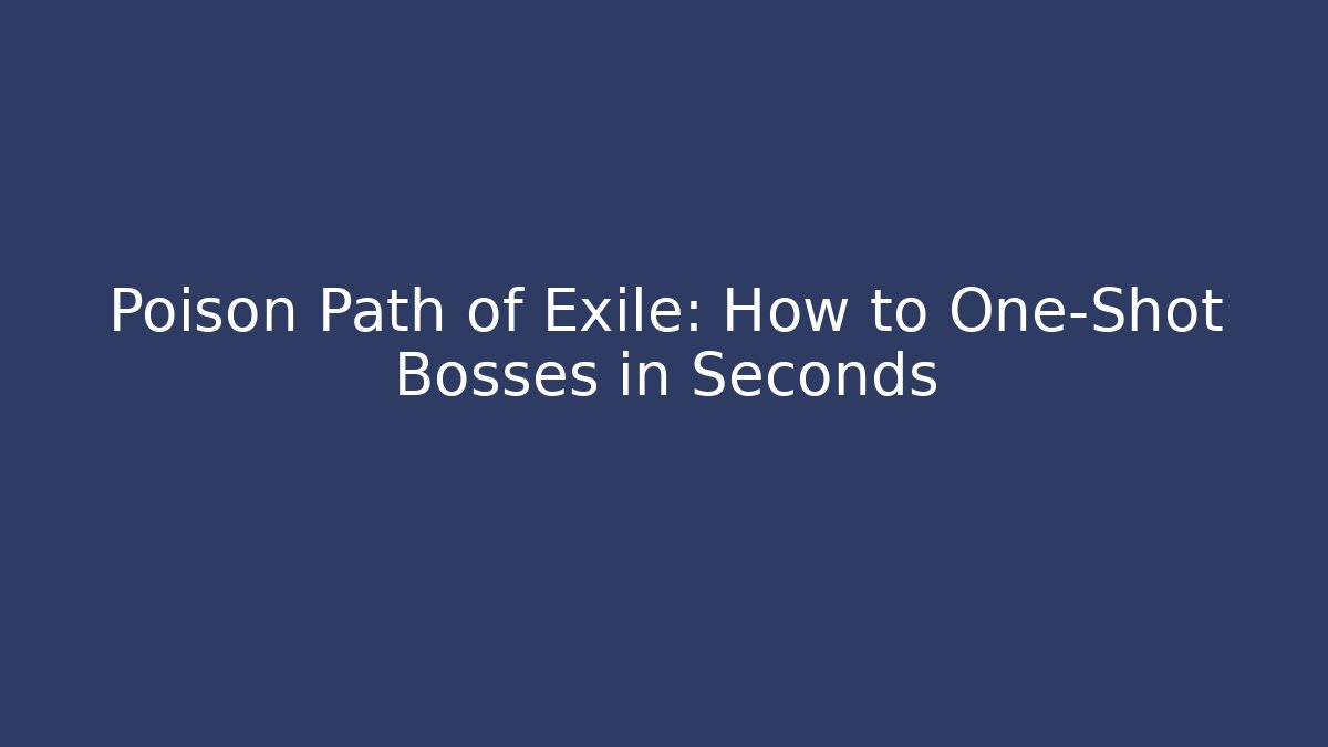 Poison Path of Exile: How to One-Shot Bosses in Seconds