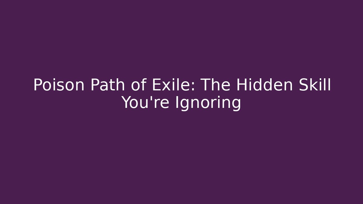 Poison Path of Exile: The Hidden Skill You’re Ignoring