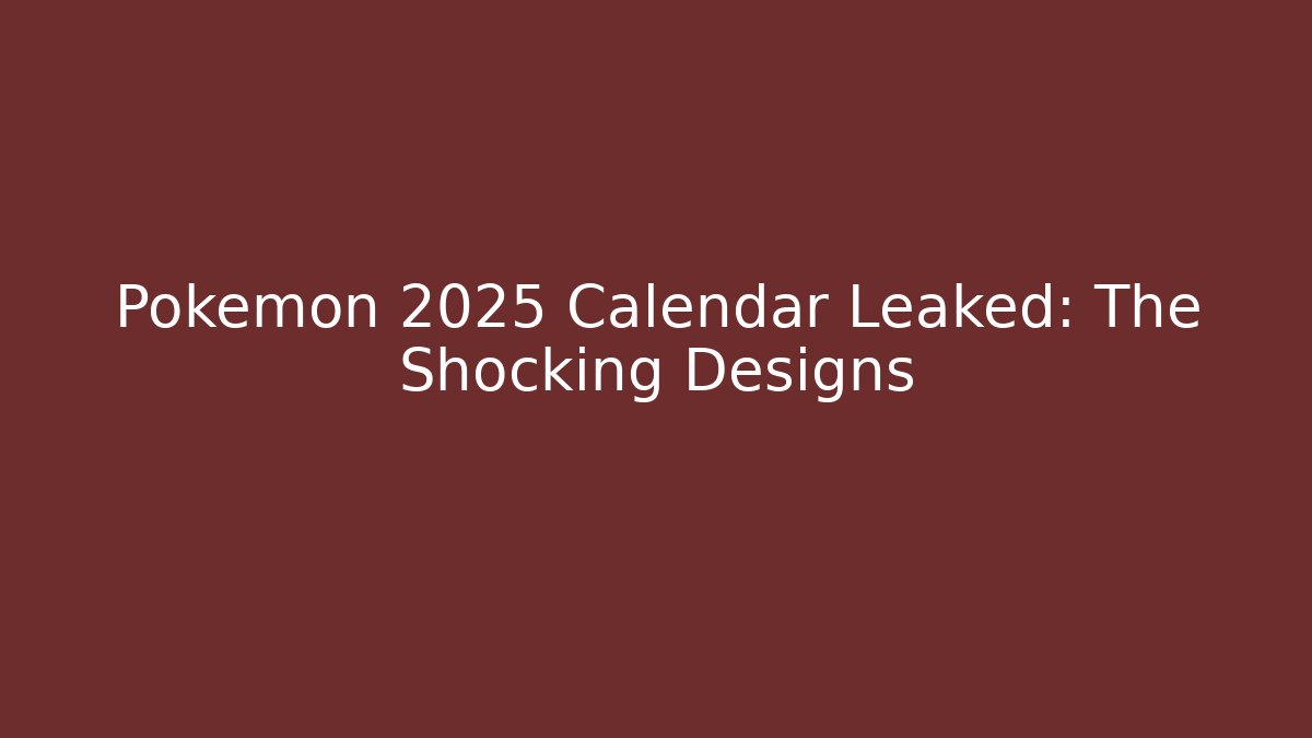 Pokémon 2025 Calendar Leaked: The Shocking Designs