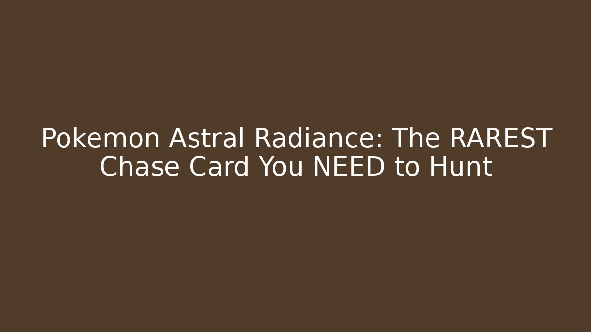 Pokémon Astral Radiance: The RAREST Chase Card You NEED to Hunt