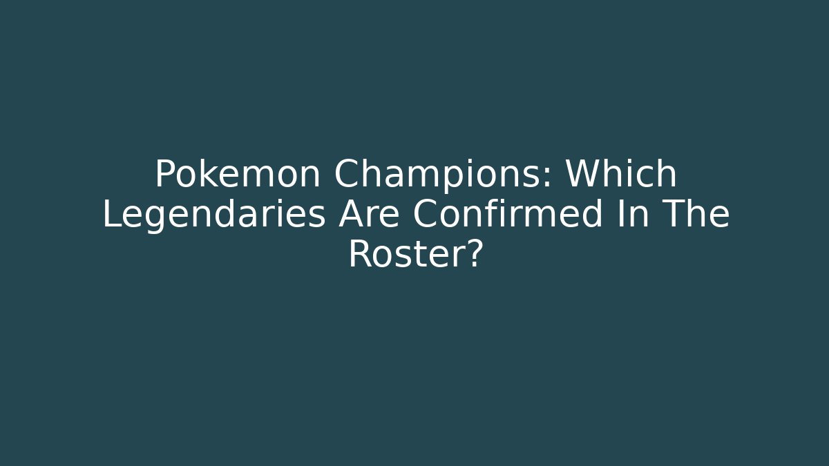 Pokémon Champions: Which Legendaries Are Confirmed In The Roster?