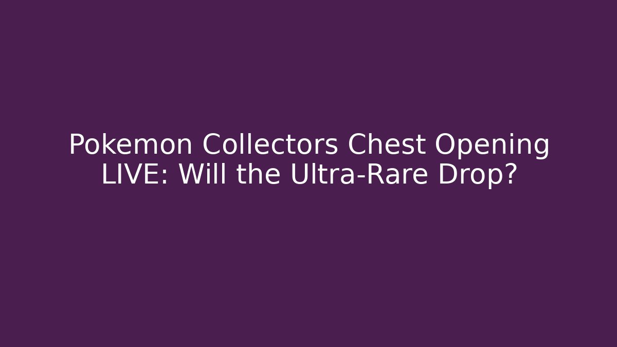 Pokémon Collectors Chest Opening LIVE: Will the Ultra-Rare Drop?