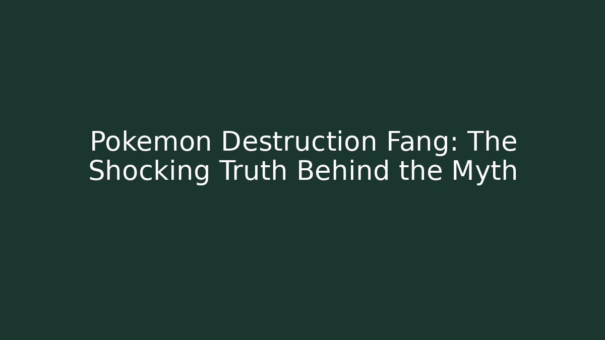 Pokémon Destruction Fang: The Shocking Truth Behind the Myth