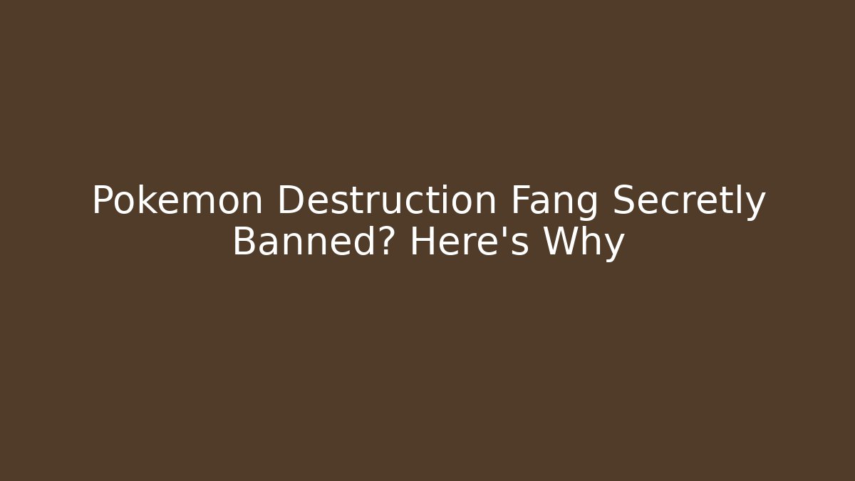 Pokémon Destruction Fang Secretly Banned? Here's Why