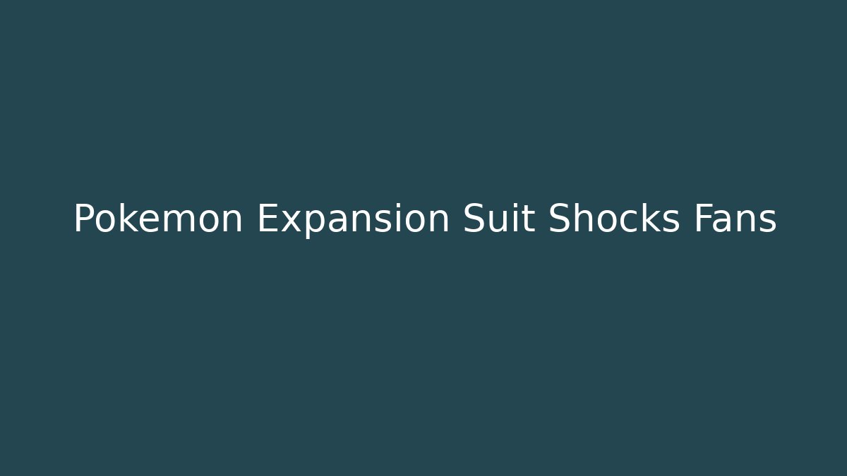 Pokémon Expansion Suit Shocks Fans