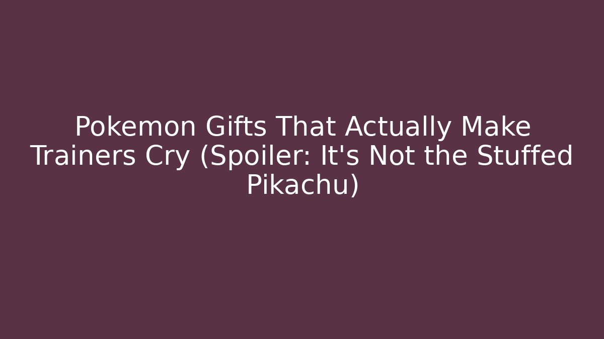 Pokémon Gifts That Actually Make Trainers Cry (Spoiler: It’s Not the Stuffed Pikachu) - Felix Cat Insurance