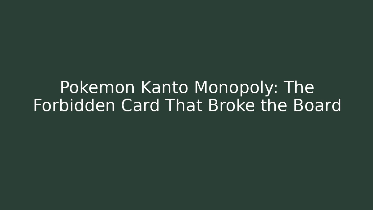 Pokémon Kanto Monopoly: The Forbidden Card That Broke the Board - Felix Cat Insurance