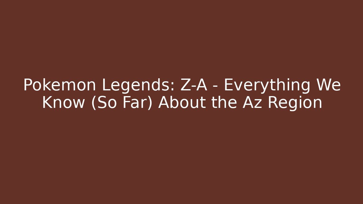 Pokémon Legends: Z-A – Everything We Know (So Far) About the Az Region