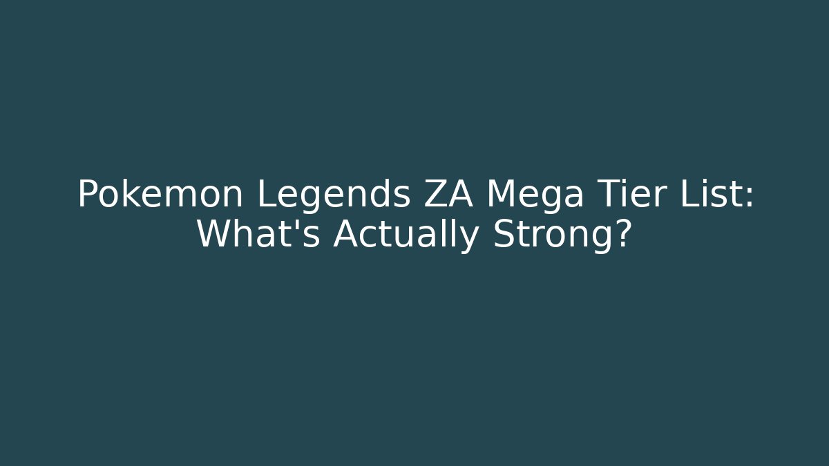 Pokémon Legends ZA Mega Tier List: What's Actually Strong?