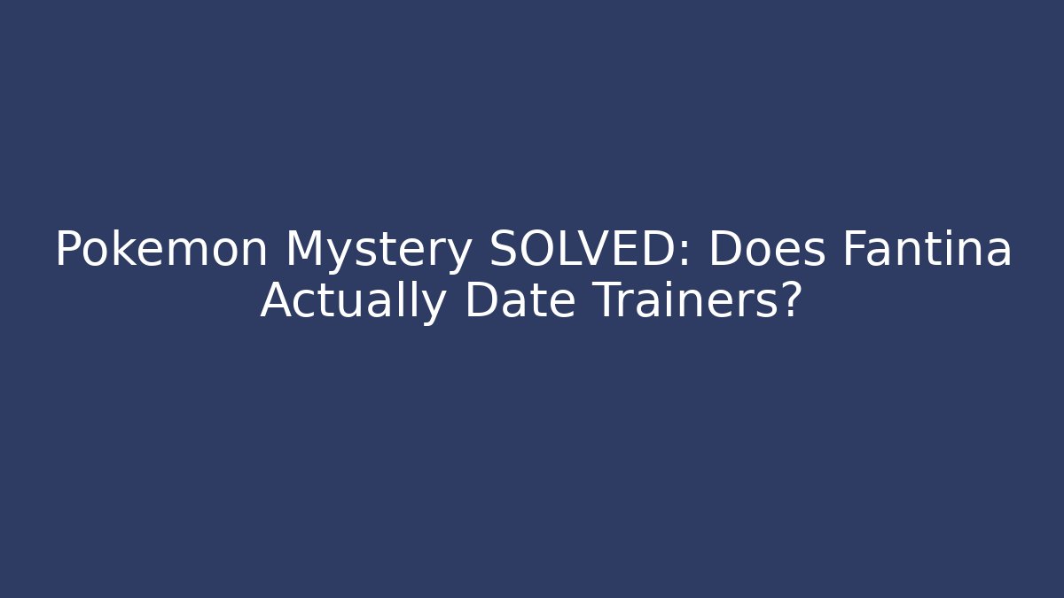 Pokémon Mystery SOLVED: Does Fantina Actually Date Trainers?