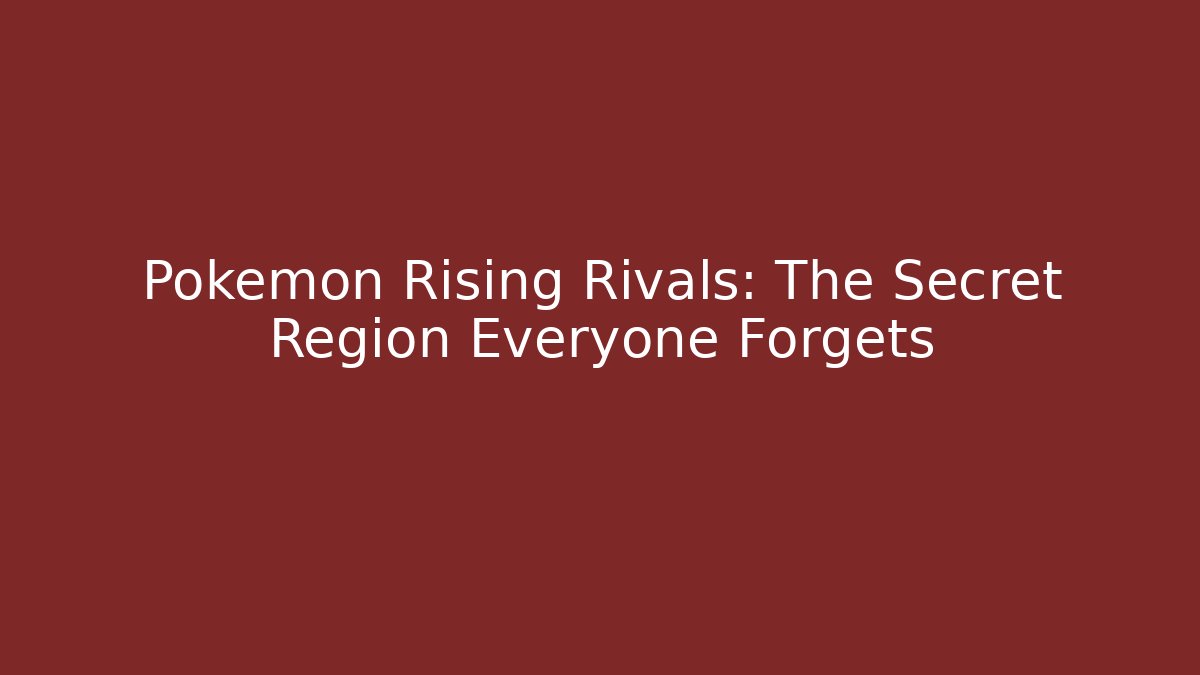 Pokémon Rising Rivals: The Secret Region Everyone Forgets