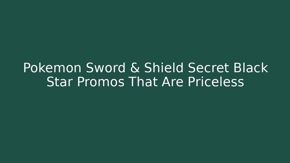 Pokémon Sword & Shield Secret Black Star Promos That Are Priceless