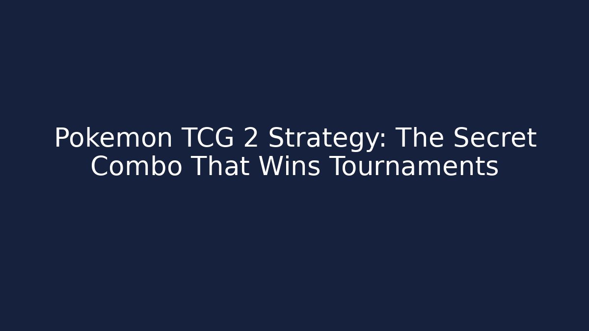 Pokémon TCG 2 Strategy: The Secret Combo That Wins Tournaments
