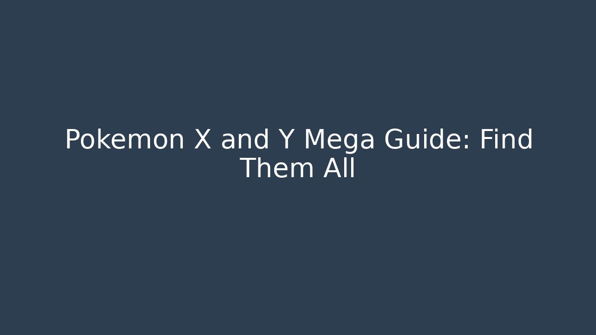 Pokémon X and Y Mega Guide: Find Them All - Felix Cat Insurance