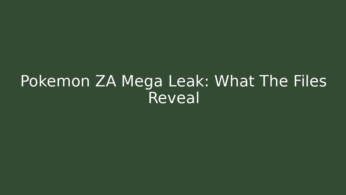 Pokémon ZA Mega Leak: What The Files Reveal