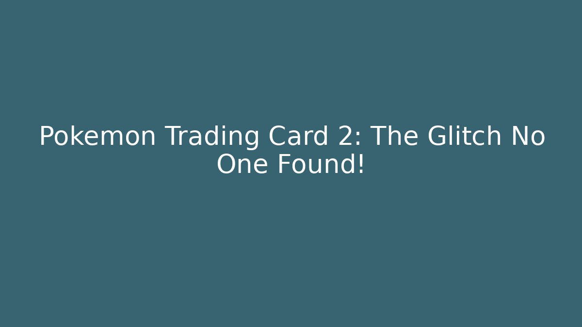 Pokemon Trading Card 2: The Glitch No One Found!