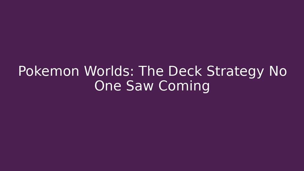 Pokemon Worlds: The Deck Strategy No One Saw Coming - Felix Cat Insurance