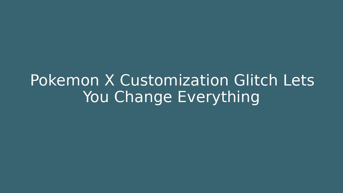 Pokemon X Customization Glitch Lets You Change Everything