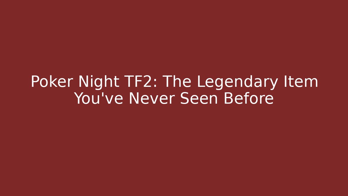 Poker Night TF2: The Legendary Item You've Never Seen Before
