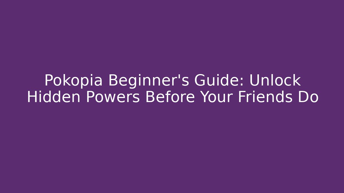 Pokopia Beginner’s Guide: Unlock Hidden Powers Before Your Friends Do