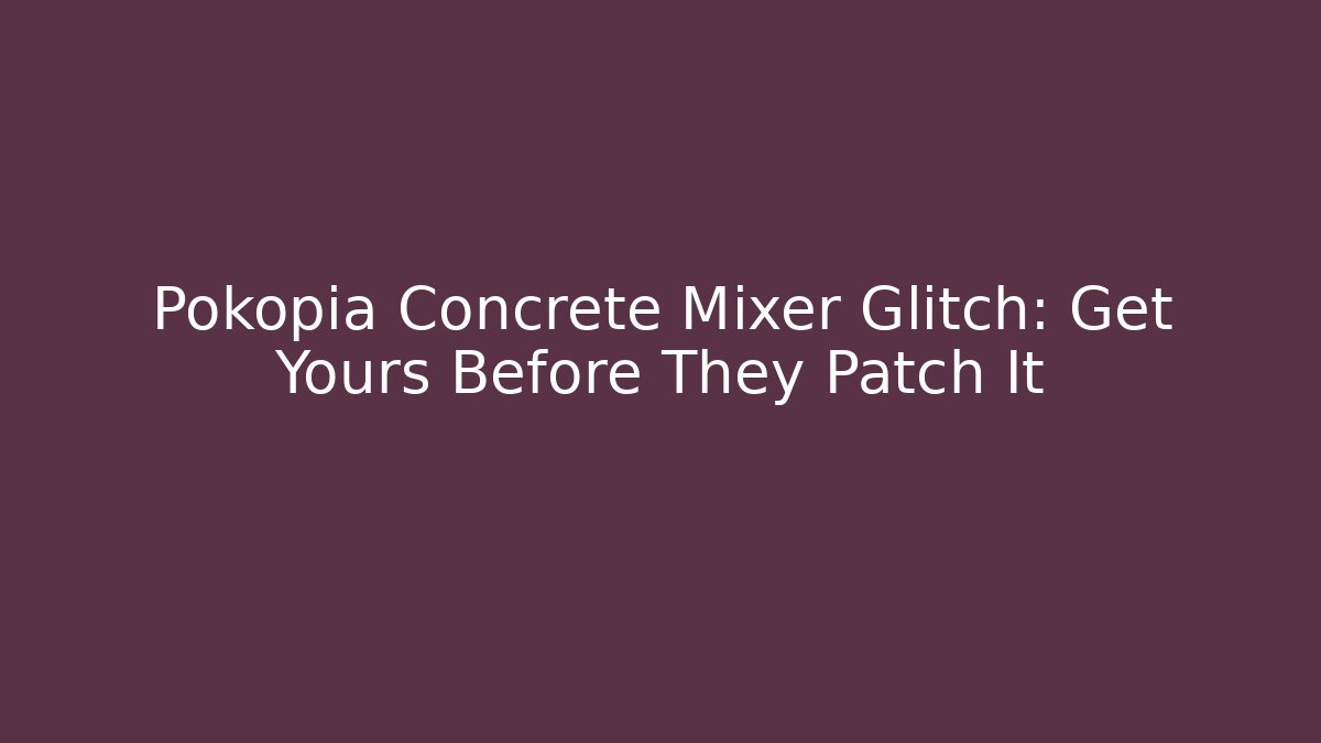 Pokopia Concrete Mixer Glitch: Get Yours Before They Patch It - Felix Cat Insurance