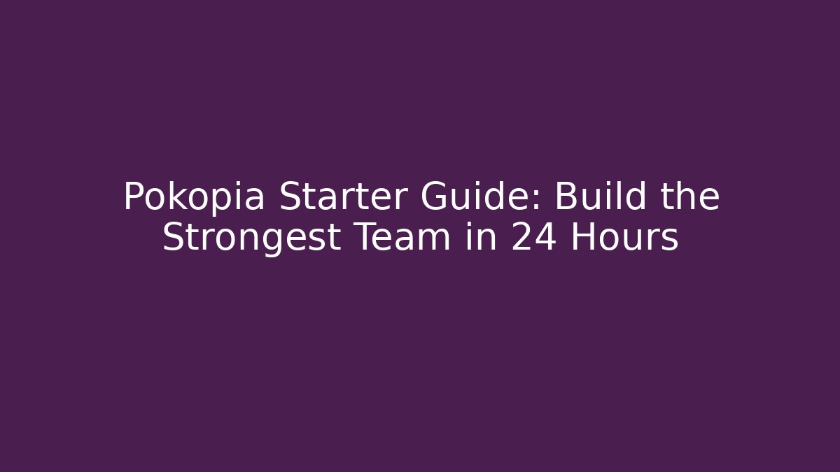 Pokopia Starter Guide: Build the Strongest Team in 24 Hours