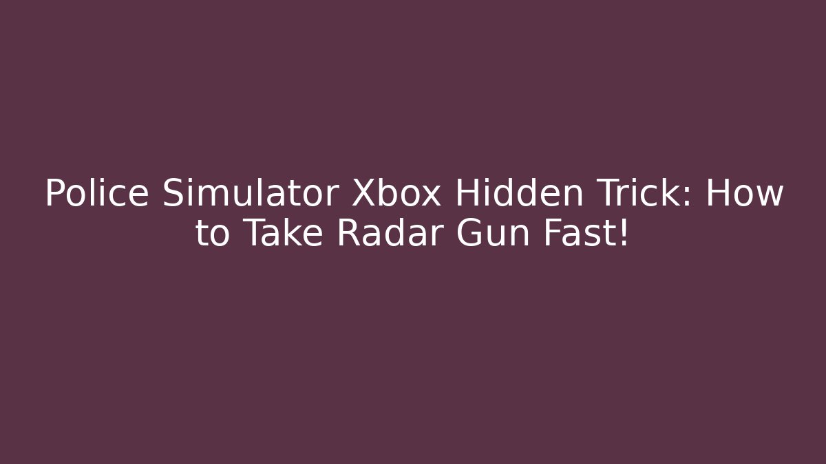 Police Simulator Xbox Hidden Trick: How to Take Radar Gun Fast!