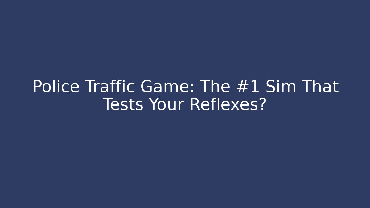 Police Traffic Game: The #1 Sim That Tests Your Reflexes?