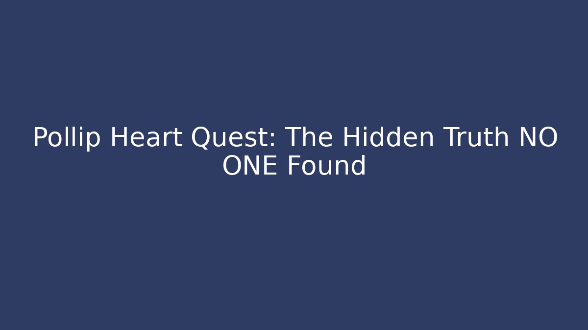 Pollip Heart Quest: The Hidden Truth NO ONE Found