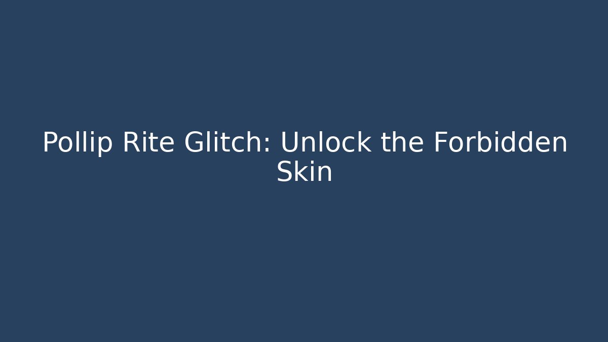 Pollip Rite Glitch: Unlock the Forbidden Skin
