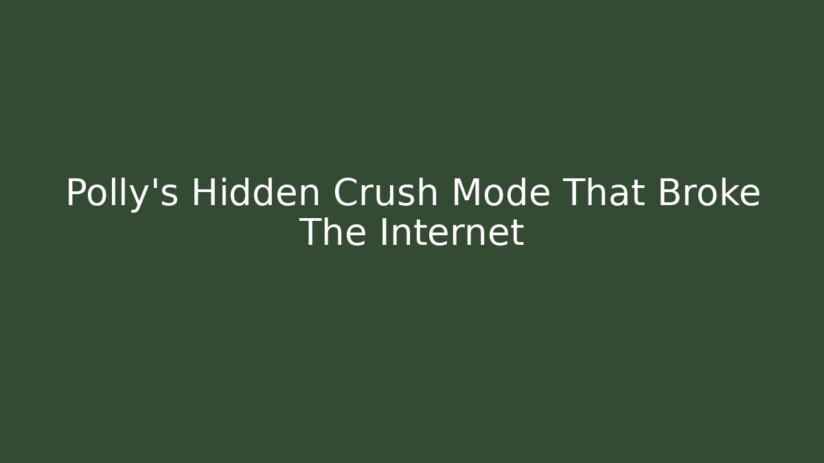 Polly's Hidden Crush Mode That Broke The Internet