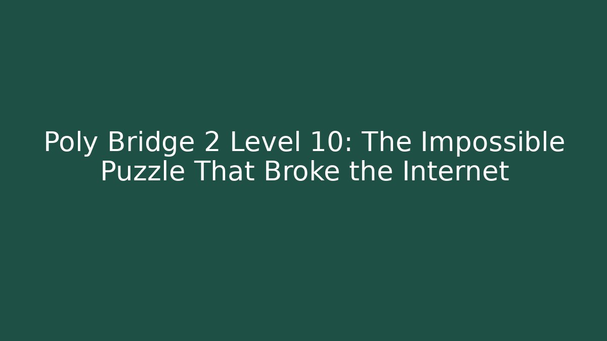 Poly Bridge 2 Level 10: The Impossible Puzzle That Broke the Internet - Felix Cat Insurance