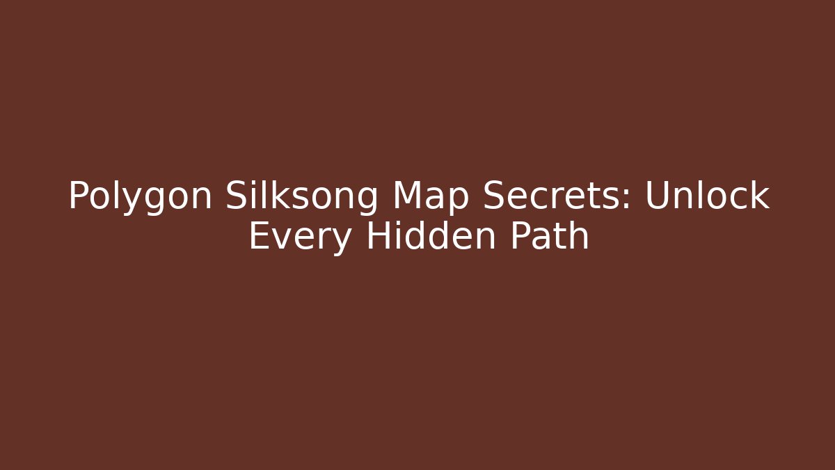 Polygon Silksong Map Secrets: Unlock Every Hidden Path