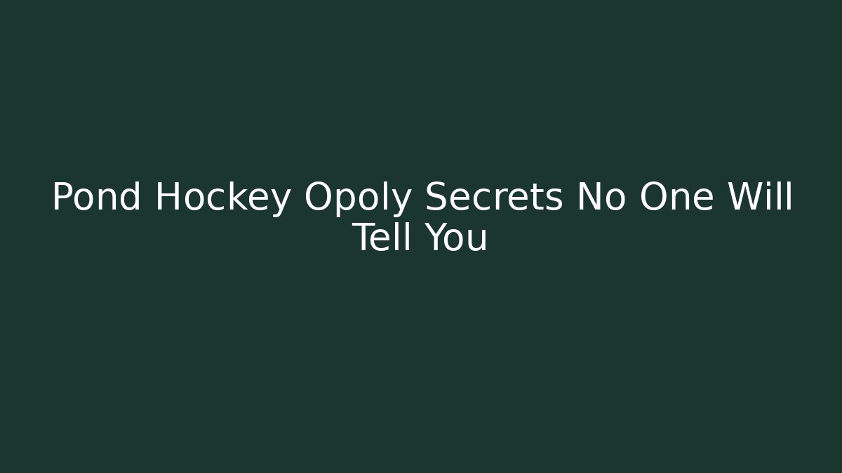 Pond Hockey Opoly Secrets No One Will Tell You