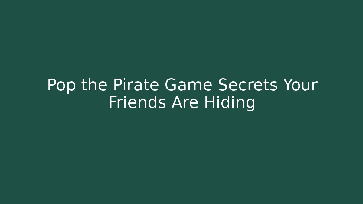 Pop the Pirate Game Secrets Your Friends Are Hiding - Felix Cat Insurance