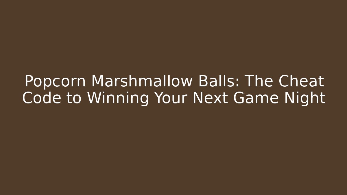 Popcorn Marshmallow Balls: The Cheat Code to Winning Your Next Game Night