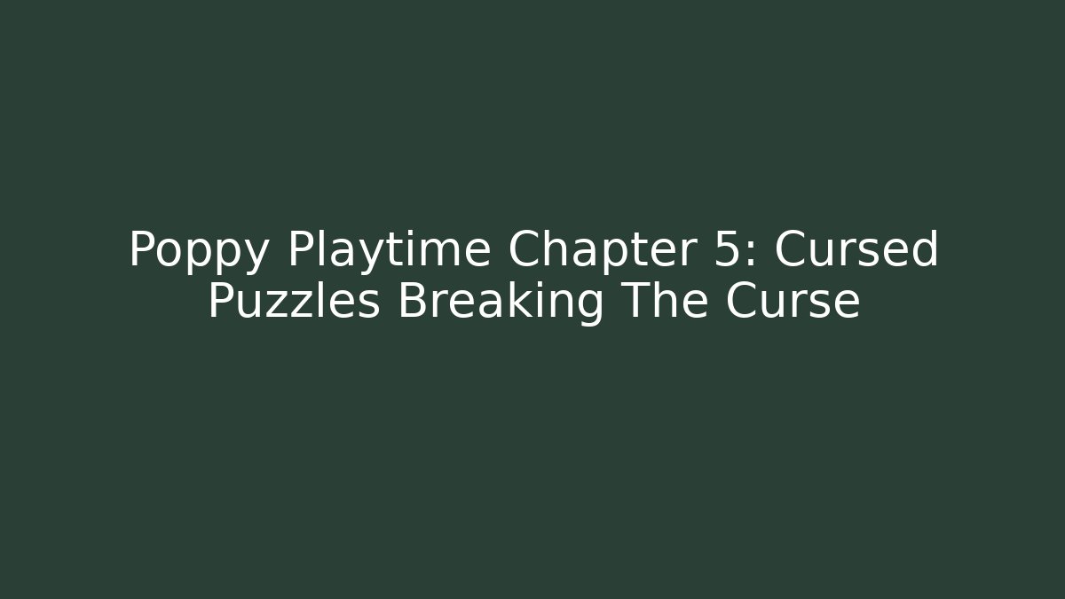 Poppy Playtime Chapter 5: Cursed Puzzles Breaking The Curse - Felix Cat Insurance