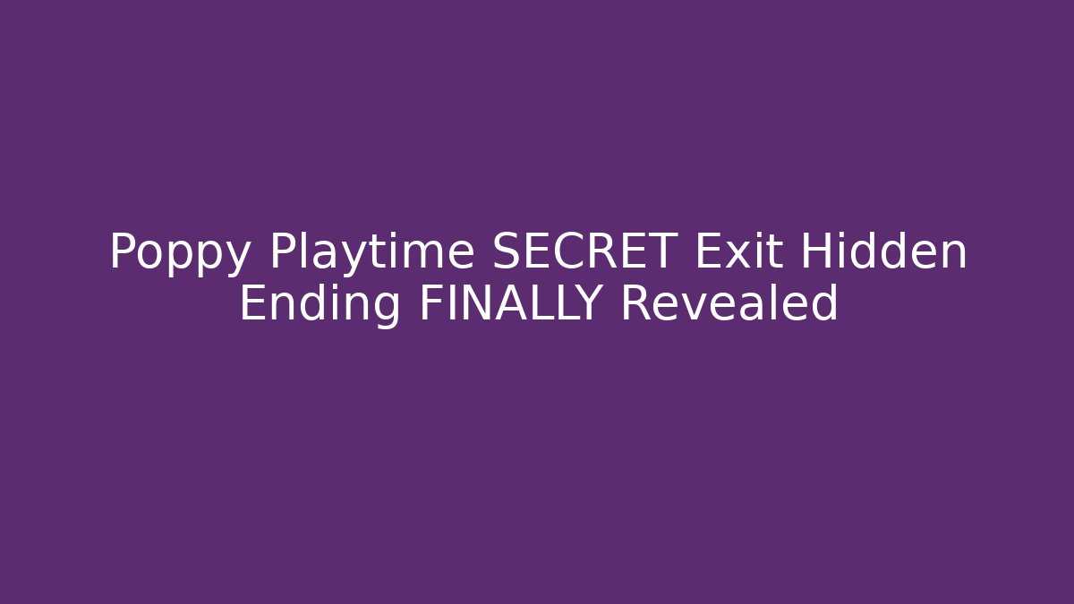 Poppy Playtime SECRET Exit Hidden Ending FINALLY Revealed