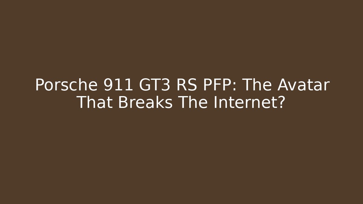 Porsche 911 GT3 RS PFP: The Avatar That Breaks The Internet?