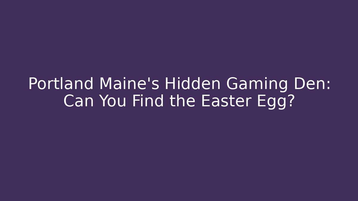 Portland Maine's Hidden Gaming Den: Can You Find the Easter Egg? - Felix Cat Insurance