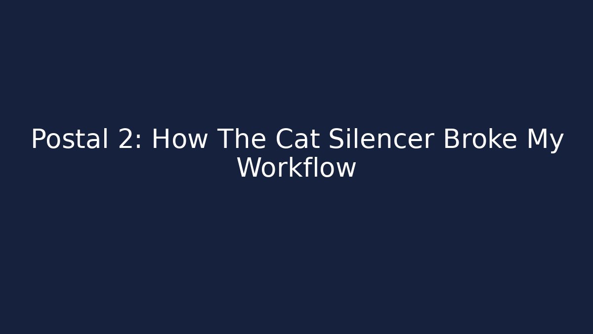 Postal 2: How The Cat Silencer Broke My Workflow