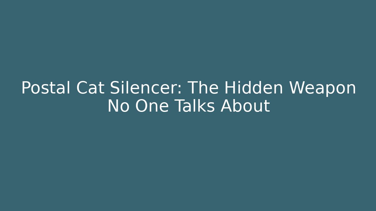 Postal Cat Silencer: The Hidden Weapon No One Talks About