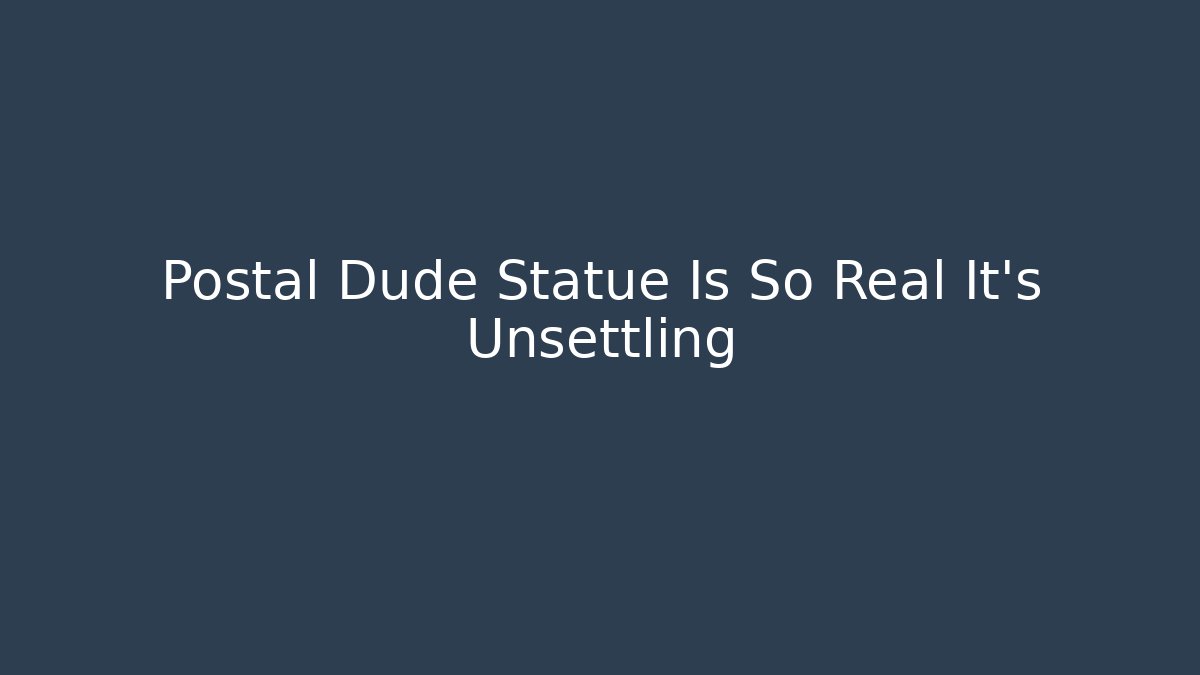 Postal Dude Statue Is So Real It's Unsettling - Felix Cat Insurance